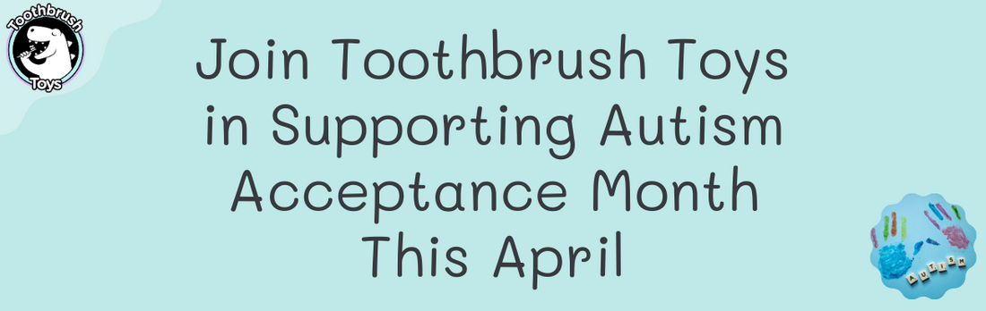 Join Toothbrush Toys in Supporting Autism Acceptance Month