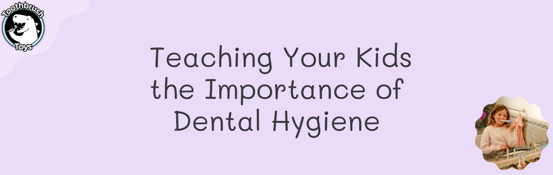 Teaching Your Kids the Importance of Dental Hygiene