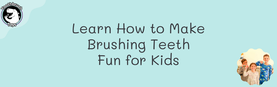 Learn How to Make Brushing Teeth More Fun for Kids!