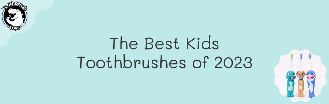 The Best Kid's Toothbrushes of 2023