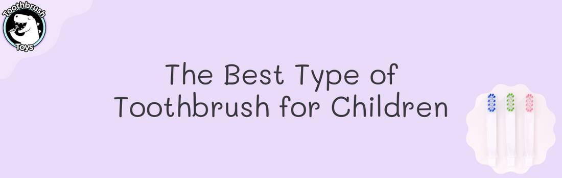 The Best Type of Toothbrush for Children