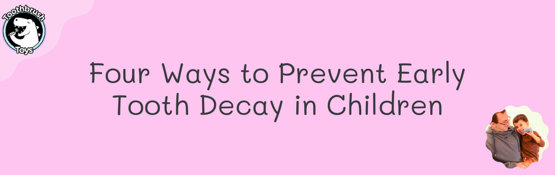 Four Ways to Prevent Early Tooth Decay in Children