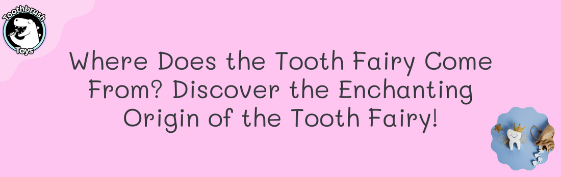 Where Does the Tooth Fairy Come From? Discover the Enchanting Origin of the Tooth Fairy!