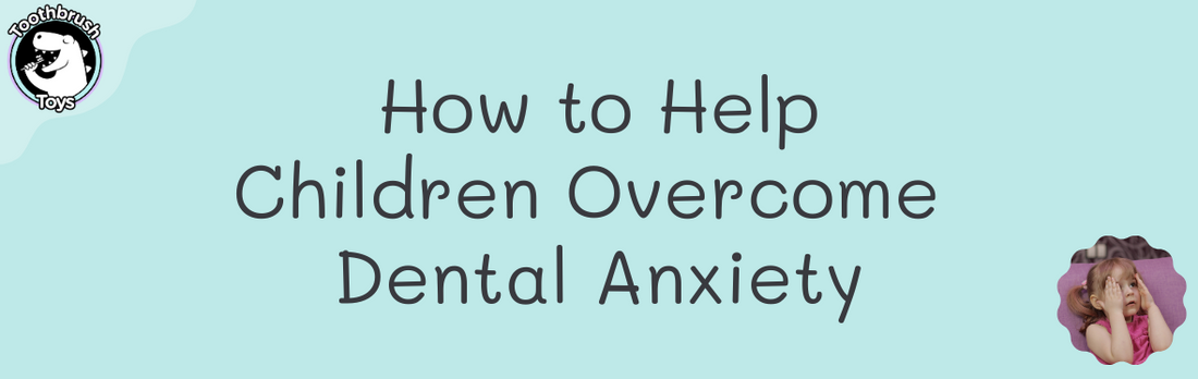 How to Help Children Overcome Dental Anxiety