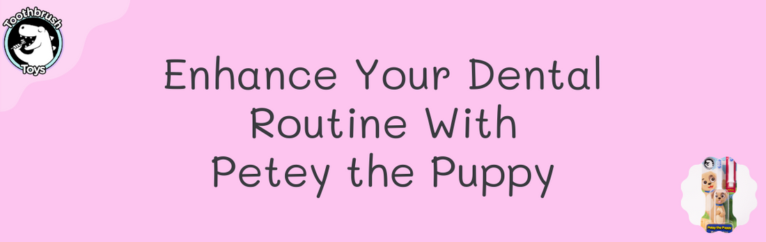 Enhance Your Dental Routine With Petey the Puppy, Our Pawsome Toothbrush Toy!