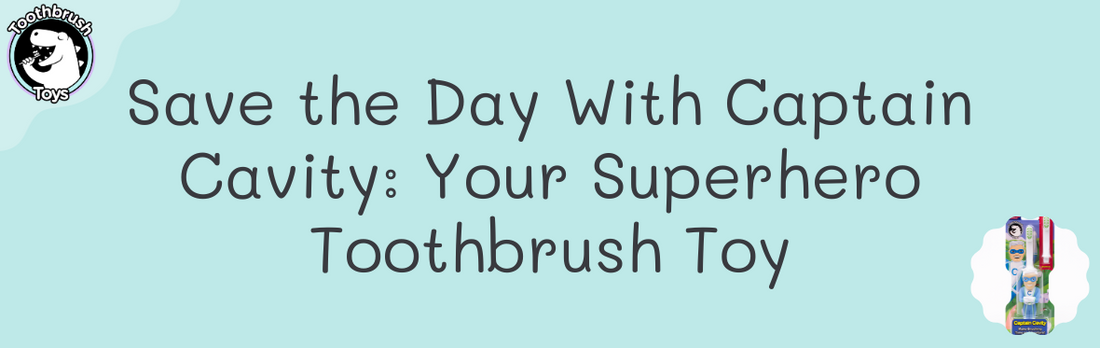 Save the Day With Captain Cavity: Your Superhero Toothbrush Toy