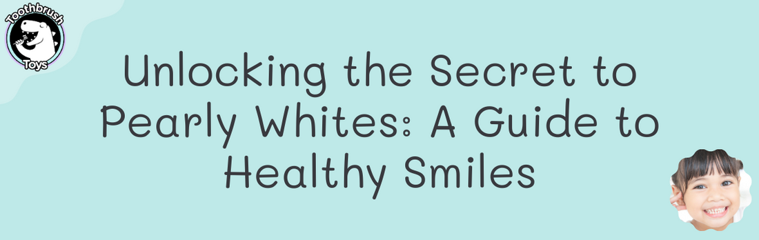 Unlocking the Secret to Pearly Whites: A Guide to Healthy Smiles With Toothbrush Toys