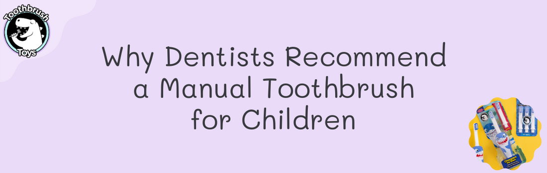 Why Does the Dentist Recommend a Manual Toothbrush for Children?