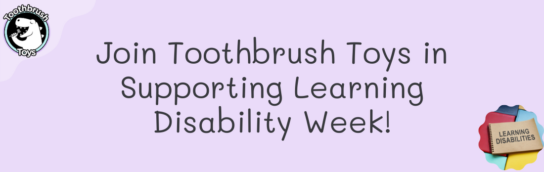 Join Toothbrush Toys in Supporting Learning Disability Week!