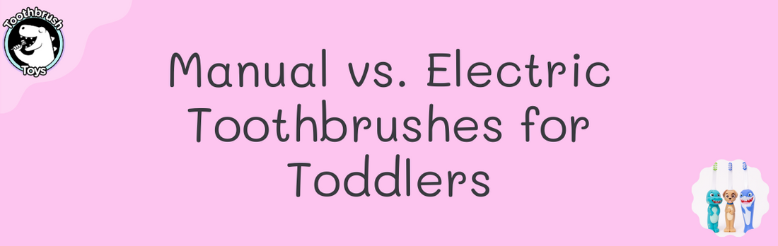 Manual vs. Electric Toothbrushes for Toddlers: Why Toothbrush Toys Are the Perfect Fit for the Pre-Electric Age Group