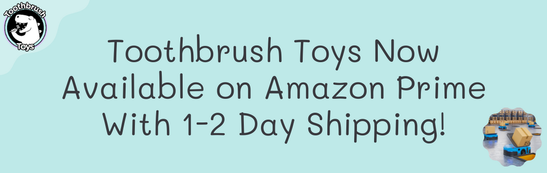 Toothbrush Toys Now Available on Amazon Prime With Free 1-2 Day Shipping!